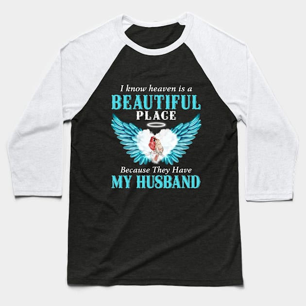 I Know Heaven Is A Beautiful Place Because They Have My Husband Baseball T-Shirt by DMMGear